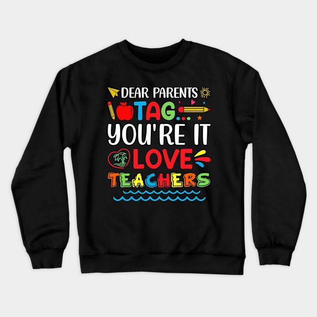 Dear Parents Tag You're It Love Teachers Crewneck Sweatshirt by busines_night